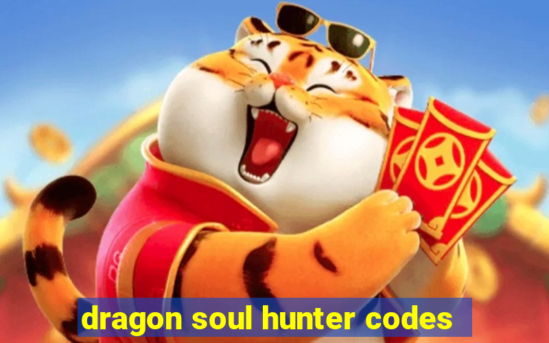 dragon soul hunter codes